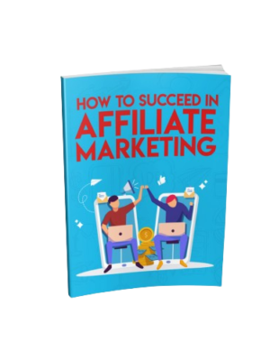 How to Succeed in Affiliate Marketing