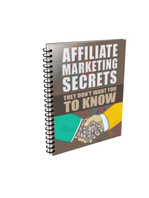 Affiliate Marketing Secrets They Don’t Want You to Know